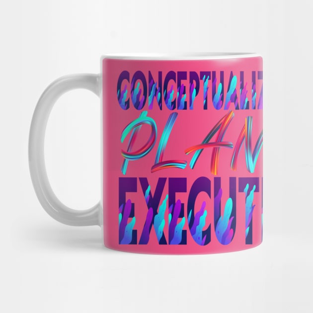 Conceptualize - Plan - Execute. Motivational by Shirty.Shirto